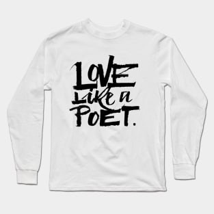 Love like a poet handwriting lettering black Long Sleeve T-Shirt